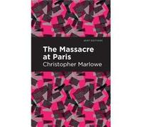 Massacre at Paris by Christopher Marlowe Christopher Marlowe , Contributions by Mint Editions (Auteur)