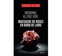 Massacre de roses en bord de Loire Mignonne, allons voir - Jean-Noël Delétang - Geste - Poche - Roman