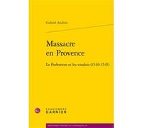 Massacre en Provence Gabriel Audisio (Auteur), Denis Crouzet (Collection dirigée par), Nicolas Le Roux (Collection dirigée par)