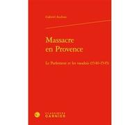 Massacre en Provence Gabriel Audisio (Auteur), Denis Crouzet (Collection dirigée par), Nicolas Le Roux (Collection dirigée par)