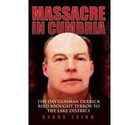 Massacre In Cumbria - The Day Gunman Derrick Bird Brought Terror To The Lake District