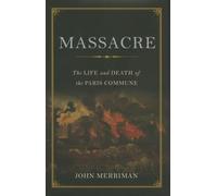 Massacre: The Life and Death of the Paris Commune