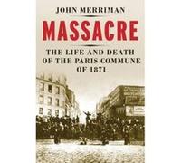 Massacre: The Life and Death of the Paris Commune of 1871 - [Version Originale] Inconnu (Auteur)