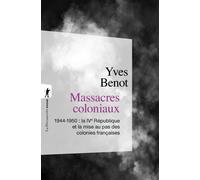 Massacres coloniaux 1944-1950 : La IVeme République et la mise au pas des colonies françaises 1944-1950 la IVème République et la mise au pas des colonies françaises - Yves Bénot - La découverte - Poc