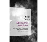 Massacres Coloniaux - 1944-1950 : La Ive République Et La Mise Au Pas Des Colonies Françaises