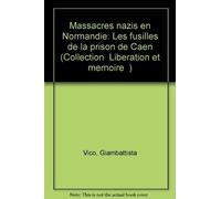 Massacres en Normandie: Les fusillés de la prison de Caen