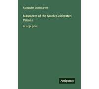 Massacres of the South; Celebrated Crimes: in large print