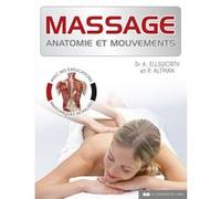 Massage - Anatomie et mouvements Peggy Altman (Auteur), Abby Ellsworth (Auteur), Manuel Boghossian (Traduction)