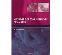 Massage des zones reflexes des mains Thomas Kaltenbrunner (Auteur), Christophe Prudhomme (Traduction), Manuel Boghossian (Traduction)