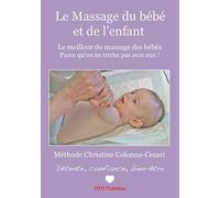 Massage du bébé et de l'enfant : Le meilleur du massage des bébés, méthode Christine Colonna-Cesari