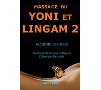 MASSAGE DU YONI ET LINGAM 2: Alchimie Sexuelle. Guérison Tantrique à travers l'Énergie Sexuelle.