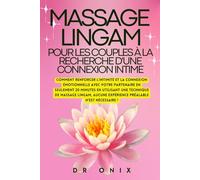 MASSAGE LINGAM POUR LES COUPLES À LA RECHERCHE D'UNE CONNEXION INTIME: Comment renforcer l'intimité et la connexion émotionnelle avec votre partenaire en SEULEMENT 20 minutes en utilisant une techniqu