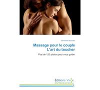 Massage pour le couple L'art du toucher: Plus de 120 photos pour vous guider