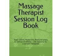 Massage Therapist Session Log Book: Track Clients, Modalities, Pressure Levels & Contraindications - 150 Sessions for Licensed Therapists