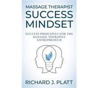 Massage Therapist Success Mindset by Richard J. Platt Richard J. Platt (Auteur)