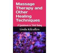 Massage Therapy and Other Healing Techniques: A Guidebook to Well-Being