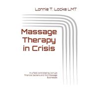 Massage Therapy in Crisis: My assessment and solution to everything wrong with massage. From school, to the highly preditory Spa franchise, to private business ownership and surviving a pandemic.