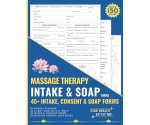 Massage Therapy Intake and SOAP Notes: Mega 150 Pages with Intake, Consent & SOAP Forms for Therapists, Bodywork Professionals, Acupuncturist & Chiropractors