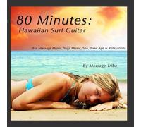 Massage Tribe - 80 Minutes: Hawaiian Surf Guitar (For Massage Music, Yoga Music, Spa, New Age & Relaxation)