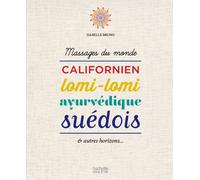 Massages du monde: Californien, lomi-lomi, ayurvédique, suédois & autres horizons...