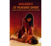 Massages et plaisirs d'Asie : Voyage initiatique dans le monde des massages
