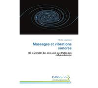 Massages et vibrations sonores: De la vibration des sons vers la vibration des cellules du corps