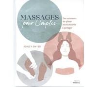 Massages pour couples - Des moments de plaisir et de détente à partager Ashley Dwyer (Auteur), Naomi Defays (Traduction)