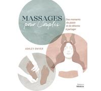 Massages pour couples - Des moments de plaisir et de détente à partager - Ashley Dwyer - Medicis Eds - broché - Guide