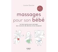 Massages pour son bébé - Les bons gestes pour partager des moments de détente et de complicité: Massages - moments privilégiés avec bébé - soulager les maux - détendre