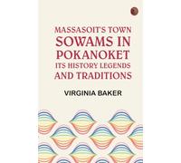 Massasoit's Town Sowams in Pokanoket, Its History Legends and Traditions