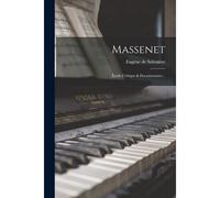 Massenet: Étude Critique & Documentaire...