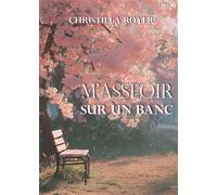 M'asseoir sur un banc - Christilla Royer - Bookelis - broché - Roman