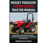 Massey Ferguson 1700M Series Tractor Manual (1735M, 1740M, 1750M, 1755M & 1760M): Independent Essential Guide for Operation, Safety, Maintenance, Attachments, Troubleshooting, and Seasonal Care