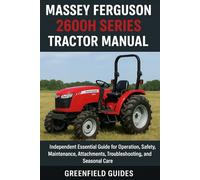 Massey Ferguson 2600H Series Tractor Manual (2605H, 2615H, 2635H & 2655H Models): Independent Essential Guide for Operation, Safety, Maintenance, Attachments, Troubleshooting, and Seasonal Care