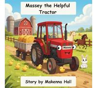 Massey The Helpful Tractor: A story about teamwork, friendship, and helping others.