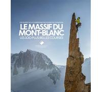 Massif du Mont-Blanc, Les 100 plus belles courses - Compagnie des guides de Chamonix - Du Mont-Blanc - cartonné - Guide