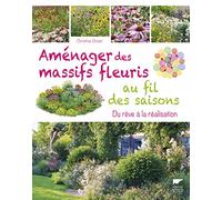 Massifs fleuris toute l'année: Du rêve à la réalisation