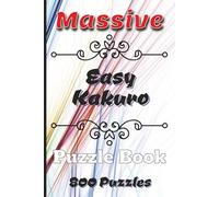 Massive Easy Kakuro Puzzle Book: 800 Kakuro Puzzles for Seniors, Adults and Teens | Two Puzzles Per Page | Solutions included at the Back | Handy 6x9 Travel Size