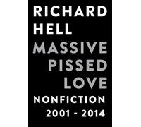 Massive Pissed Love: Nonfiction 2001-2014