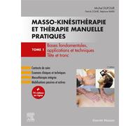Masso-kinésithérapie et thérapie manuelle pratiques - Tome 1 Bases fondamentales, applications et techniques. Tête et tronc - Michel Dufour - Elsevier Masson - broché - Manuel