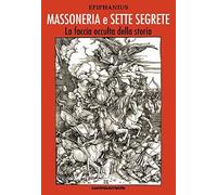 Massoneria e sette segrete. La faccia occulta della storia. Due volumi indivisibili