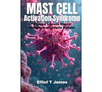 Mast Cell Activation Syndrome: A Guide to Symptoms, Triggers, Management, and Daily Life Strategies