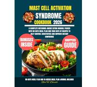 Mast Cell Activation Syndrome Cookbook 2026: A Complete Histamine-Aware Eating Manual Packed with 80 Days Meal Plan and 1500 Days of Recipes to Help ... Sensitivities and Improve Dietary Confidence