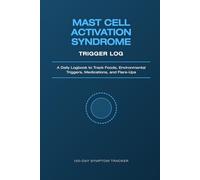 Mast Cell Activation Syndrome Symptom Tracker: A Daily MCAS & Histamine Intolerance Logbook to Track Foods, Environmental Triggers, Medications, and Flare-Ups