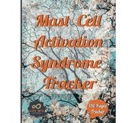 Mast Cell Activation Syndrome Tracker: MCAS Symptom Tracker | An All-Inclusive Symptom Tracking Logbook for Enhanced Health and Well-being