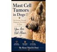Mast Cell Tumors in Dogs: Our Journey Through Diagnosis, Decisions, and Hope