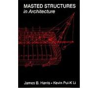 Masted Structures in Architecture, Butterworth Architecture New Technology Series James B. Harris, Kevin Pui-K Li (Auteur)