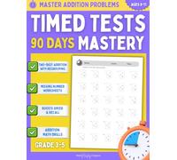 Master Addition Problems: Timed Tests 90 Days Mastery, Two-Digit Addition with Regrouping, Missing Number Worksheets, Boost Speed & Recall Addition Math Drills Grade 3-5