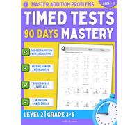 Master Addition Problems Workbook Level 2: Timed Tests 90 Days Math Drills Mastery Grade 3-5