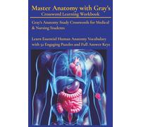 Master Anatomy with Gray's - Crossword Learning Workbook: Gray’s Anatomy Study Crosswords for Medical & Nursing Students Learn Essential Human ... with 52 Engaging Puzzles and Full Answer Keys
